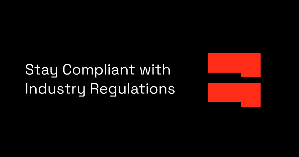 Stay Compliant with Industry Regulations